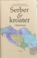 Serber & kroater i historien : fr&aring;n 800-talet till v&aring;ra dagar