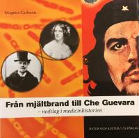 Fr&aring;n Mj&auml;ltbrand till Che Guevara : nedslag i medicinhistorien