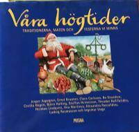 V&aring;ra h&ouml;gtider : Traditionerna, maten och festerna vi minns