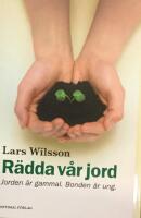 R&auml;dda v&aring;r jord : jorden &auml;r gammal. Bonden &auml;r ung