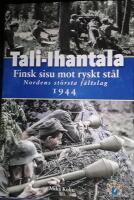Tali-Ihantala 1944 : finsk sisu mot ryskt st&aring;l : Nordens st&ouml;rsta f&auml;ltslag