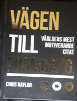 V&auml;gen till framg&aring;ng : v&auml;rldens mest motiverande citat