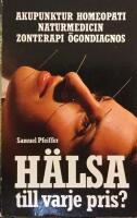 H&auml;lsa till varje pris? : [akupunktur, homeopati, naturmedicin, zonterapi, &ouml;gondiagnos]