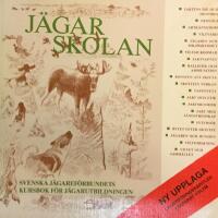 J&auml;garskolan : Svenska j&auml;garef&ouml;rbundets kursbok f&ouml;r j&auml;gareutbildningen