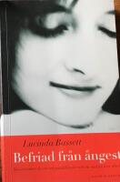 Befriad fr&aring;n &aring;ngest : s&aring; &ouml;vervinner du oro och panikk&auml;nslor och tar makten &ouml;ver ditt liv