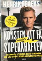 Konsten att f&aring; mentala superkrafter : bli smartare, lyckligare och hitta meningen med livet utan att anstr&auml;nga dig (n&auml;stan)