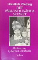 Det v&auml;rldstillv&auml;nda altaret : herdabrev om kyrkovision och tidsanda