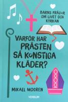 Varf&ouml;r har pr&auml;sten s&aring; konstiga kl&auml;der? : barns fr&aring;gor om livet och kyrkan