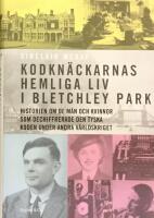 Kodkn&auml;ckarnas hemliga liv i Bletchley Park : historien om de m&auml;n och kvinnor som dechiffrerade den tyska koden under andra v&auml;rldskriget