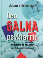 Den galna psykiatrin : om bristen p&aring; andlighet, samtal och psykoterapi