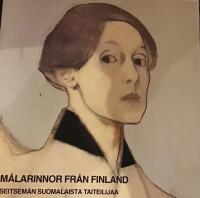 M&aring;larinnor fr&aring;n Finland : Seitsem&auml;n suomalaista taiteilijaa : Fanny Churberg, Maria Wiik, Helene Schjerfbeck, Ellen Thesleff, Beda Stjernschantz, Ester Helenius, Sigrid Schauman : Nationalmuseum, Stockholm 9.4-8.6.1981