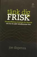 T&auml;nk dig frisk : placeboeffektens betydelse f&ouml;r l&auml;kande och hur du sj&auml;lv &aring;s