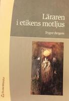 L&auml;raren i etikens motljus