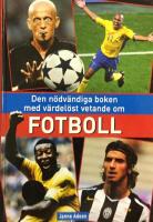 Den n&ouml;dv&auml;ndiga boken med v&auml;rdel&ouml;st vetande om fotboll