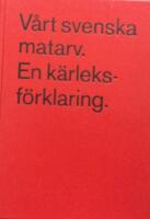 V&aring;rt svenska matarv : en k&auml;rleksf&ouml;rklaring