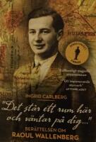 "Det st&aring;r ett rum h&auml;r och v&auml;ntar p&aring; dig ..." : ber&auml;ttelsen om Raoul Wallenberg