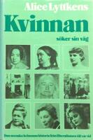 Kvinnan s&ouml;ker sin v&auml;g : den svenska kvinnans historia fr&aring;n liberalismen till v&aring;r tid