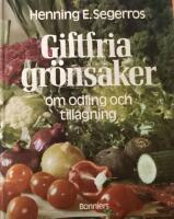 Giftfria gr&ouml;nsaker : om odling och tillagning
