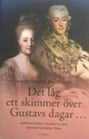 Det l&aring;g ett skimmer &ouml;ver Gustavs dagar... : Hedvig Elisabet Charlotta och den gustavianska tiden