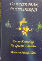 Visioner fr&aring;n plejaderna : en ny kosmologi f&ouml;r ljusets tids&aring;lder