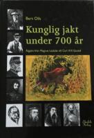 Kunglig jakt under 700 &aring;r. &Auml;lgjakt fr&aring;n Magnus Ladul&aring;s till CarlXVI Gustaf