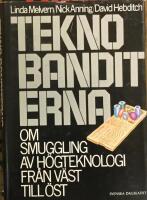 Teknobanditerna : om smuggling av h&ouml;gteknologi fr&aring;n v&auml;st till &ouml;st