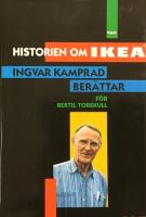 Historien om IKEA : Ingvar Kamprad ber&auml;ttar f&ouml;r Bertil Torekull