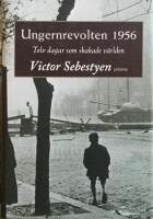 Ungernrevolten 1956 : Tolv dagar som skakade v&auml;rlden