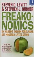 Freakonomics : en vildsint ekonom f&ouml;rklarar det moderna livets g&aring;tor
