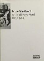 Is the War Over? Art in a Divided World 