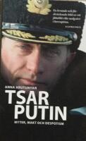 Tsar Putin : myter, makt och despotism
