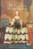 Kungliga sl&auml;ktband - kungar, drottningar, frillor och deras barn