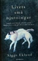 Livets sm&aring; njutningar : somna med hund och 46 andra upplevelser som g&ouml;r livet v&auml;rt att leva
