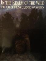 In the realm of the wild : the art of Bruno Liljefors of Sweden : [American Museum of Natural History, New York, April 15-August 7, 1988] : [James Ford Bell Museum of Natural History, Minnesota, September 9, 1988-January 1, 1989] : [G&ouml;teborgs konstmuseum,