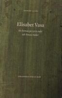 Elisabet Vasa : en kvinna p&aring; 1500-talet och hennes b&ouml;cker