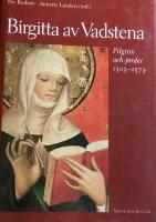 Birgitta av Vadstena - pilgrim och profet 1303-1373 : en jubileumsbok