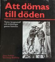 Att d&ouml;mas till d&ouml;den - tortyr, kroppsstraff och avr&auml;ttningar genom historien