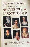Historien om alla Sveriges drottningar - fr&aring;n myt och helgon till drottning i tiden