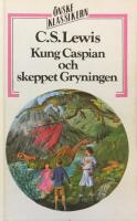 Kung Caspian och skeppet Gryningen - [den femte ber&auml;ttelsen om landet Narnia]
