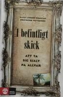 I befintligt skick - att ta sig sj&auml;lv p&aring; allvar