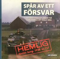 Sp&aring;r av ett f&ouml;rsvar - sk&aring;nskt f&ouml;rsvar under tv&aring; v&auml;rldskrig och ett kallt krig : om kriget kom-!