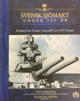 Svensk sj&ouml;makt under 500 &aring;r - flottan fr&aring;n Gustav Vasa till Carl XVI Gustaf