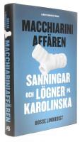 Macchiariniaff&auml;ren : sanningar och l&ouml;gner p&aring; Karolinska