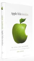 Apple fr&aring;n insidan : hur v&auml;rldens st&ouml;rsta, mest beundrade och hemligaste f&ouml;retag egentligen fungerar