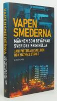 Vapensmederna : m&auml;nnen som bev&auml;pnar Sveriges kriminella