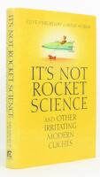 It's Not Rocket Science : And other irritating modern cliches