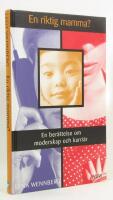En riktig mamma? - en ber&auml;ttelse om moderskap och karri&auml;r