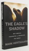 The eagle's shadow : why America fascinates and infuriates the world