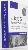 The iOS 5 Developer's Cookbook : Core Concepts And Essential Recipes For iOS Programmers : Developer's Library : 3rd Edition