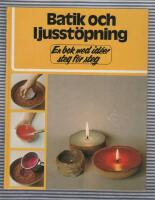 Batik och ljusst&ouml;pning : en bok med id&eacute;er steg f&ouml;r steg